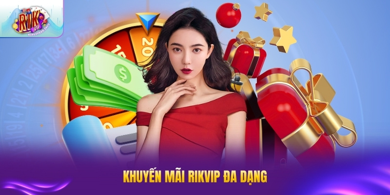 Khuyến Mãi RIKVIP - Ưu Đãi Khủng, Thưởng Lớn Khuyến mãi RIKVIP đa dạng với nhiều ưu đãi hấp dẫn