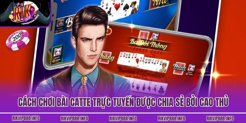 Cách Chơi Bài Catte Rikvip Chi Tiết Và Những Mẹo Từ Cao Thủ Cách chơi bài Catte trực tuyến được chia sẻ bởi cao thủ