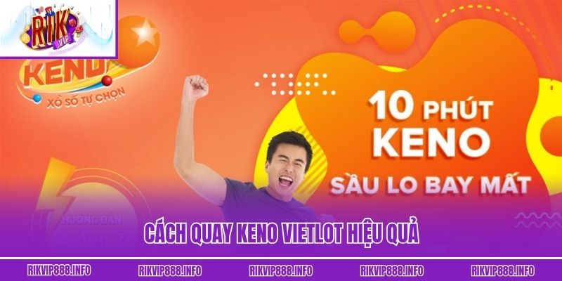 Keno Vietlot - Trải Nghiệm Dự Đoán Số Nhanh Trúng Lớn Cách quay Keno Vietlot hiệu quả