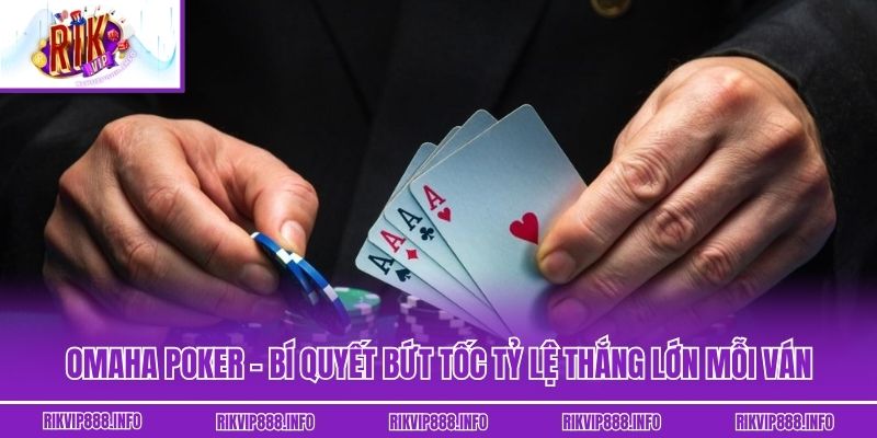 Omaha Poker - Bí Quyết Bứt Tốc Tỷ Lệ Thắng Lớn Mỗi Ván Omaha Poker - Bí Quyết Bứt Tốc Tỷ Lệ Thắng Lớn Mỗi Ván