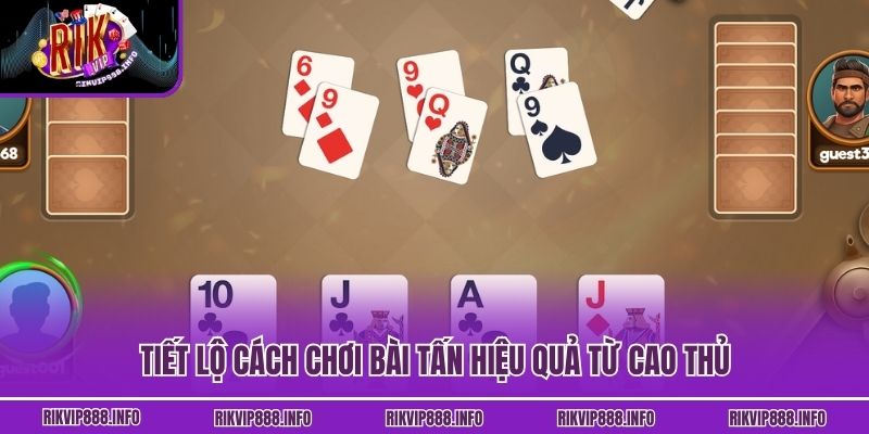 Cách Chơi Bài Tấn Dễ Hiểu, Mẹo Chơi Hay Cho Hội Viên Rikvip Tiết lộ cách chơi bài Tấn hiệu quả từ cao thủ