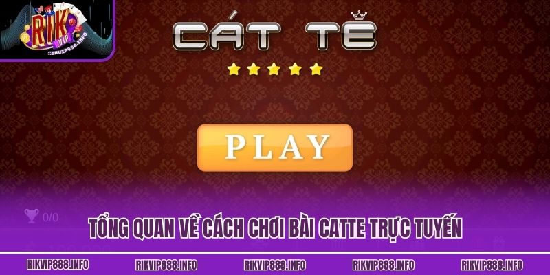 Cách Chơi Bài Catte Rikvip Chi Tiết Và Những Mẹo Từ Cao Thủ Tổng quan về cách chơi bài Catte trực tuyến
